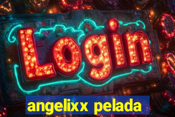 angelixx pelada